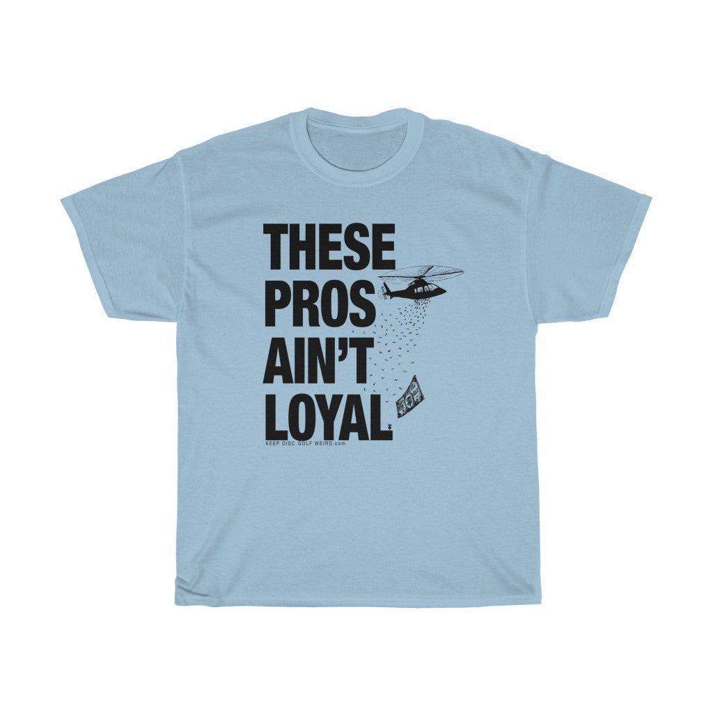 These Pros Aint Loyal Heavy Cotton Tee