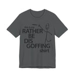 Load image into Gallery viewer, Rather Be Dis Goffing Tee
