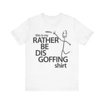 Load image into Gallery viewer, Rather Be Dis Goffing Tee
