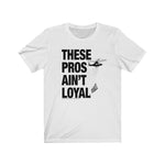 Load image into Gallery viewer, These Pros Aint Loyal Tee
