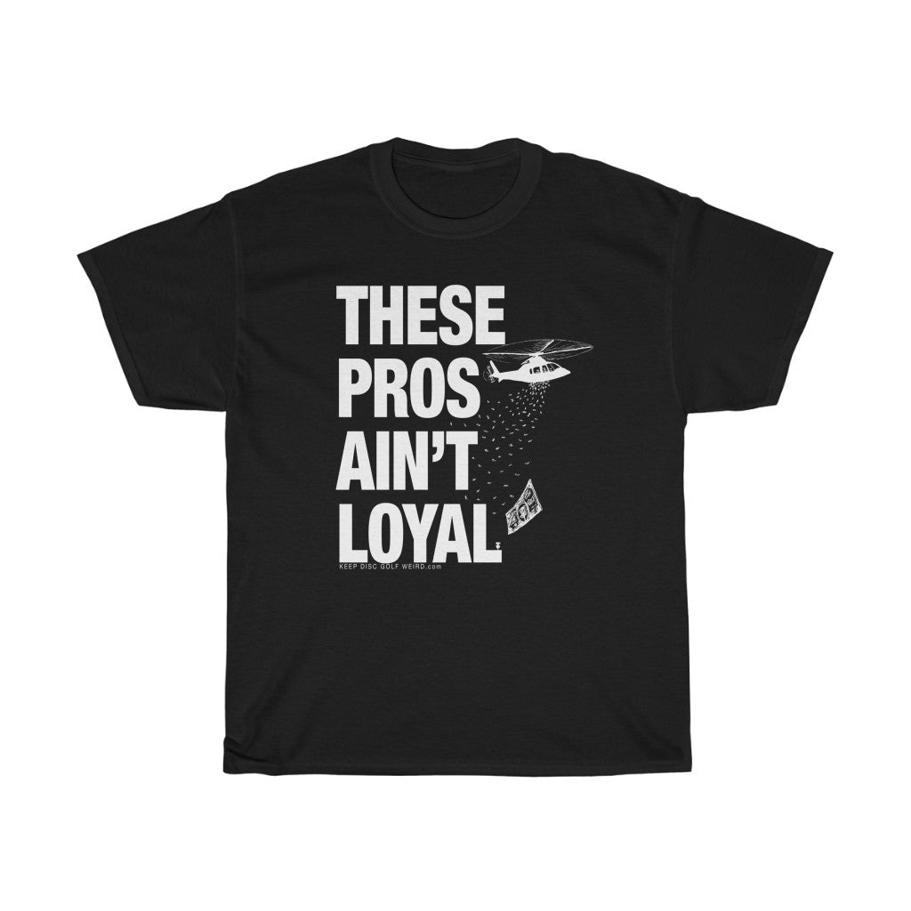 These Pros Aint Loyal Heavy Cotton Tee