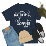 Load image into Gallery viewer, Rather Be Dis Goffing - Heavy Tee
