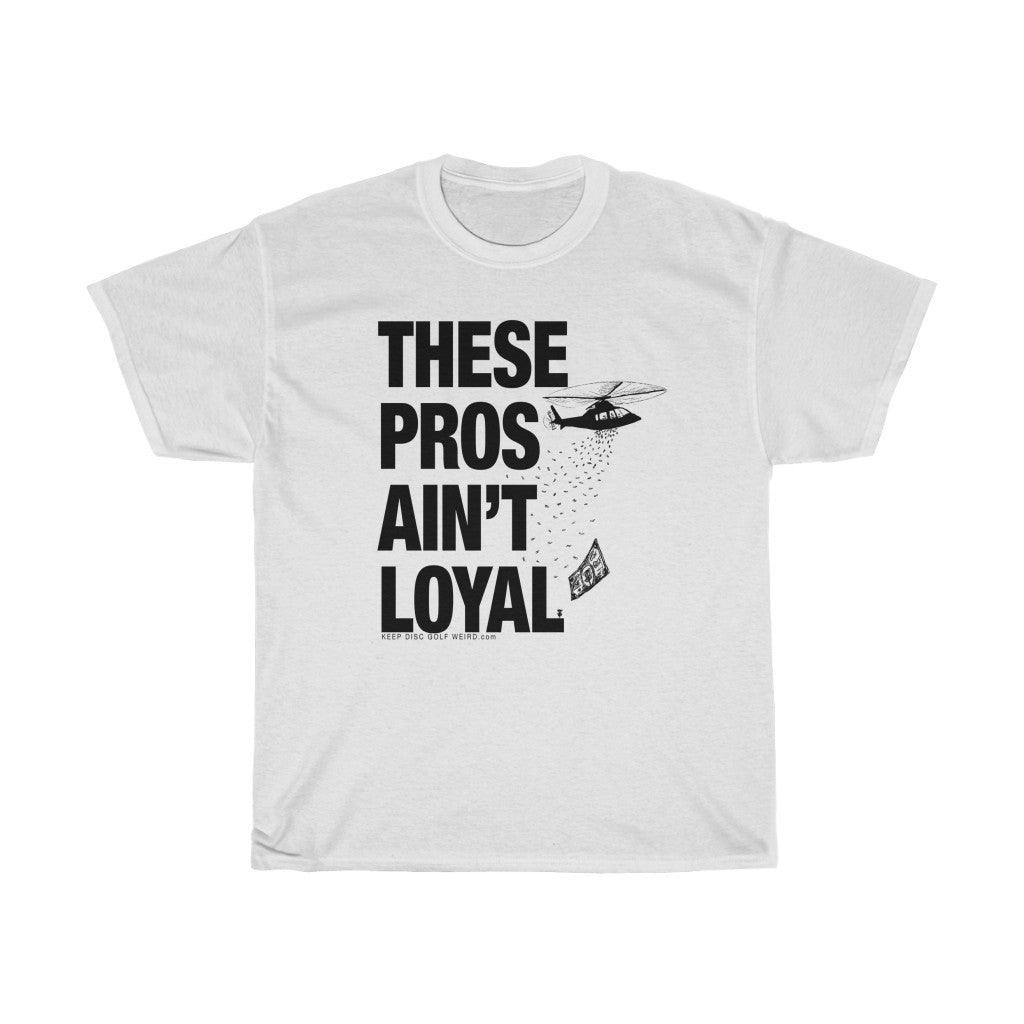 These Pros Aint Loyal Heavy Cotton Tee