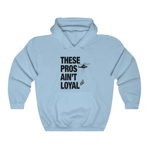 These Pros Aint Loyal Hoodie