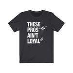 Load image into Gallery viewer, These Pros Aint Loyal Tee
