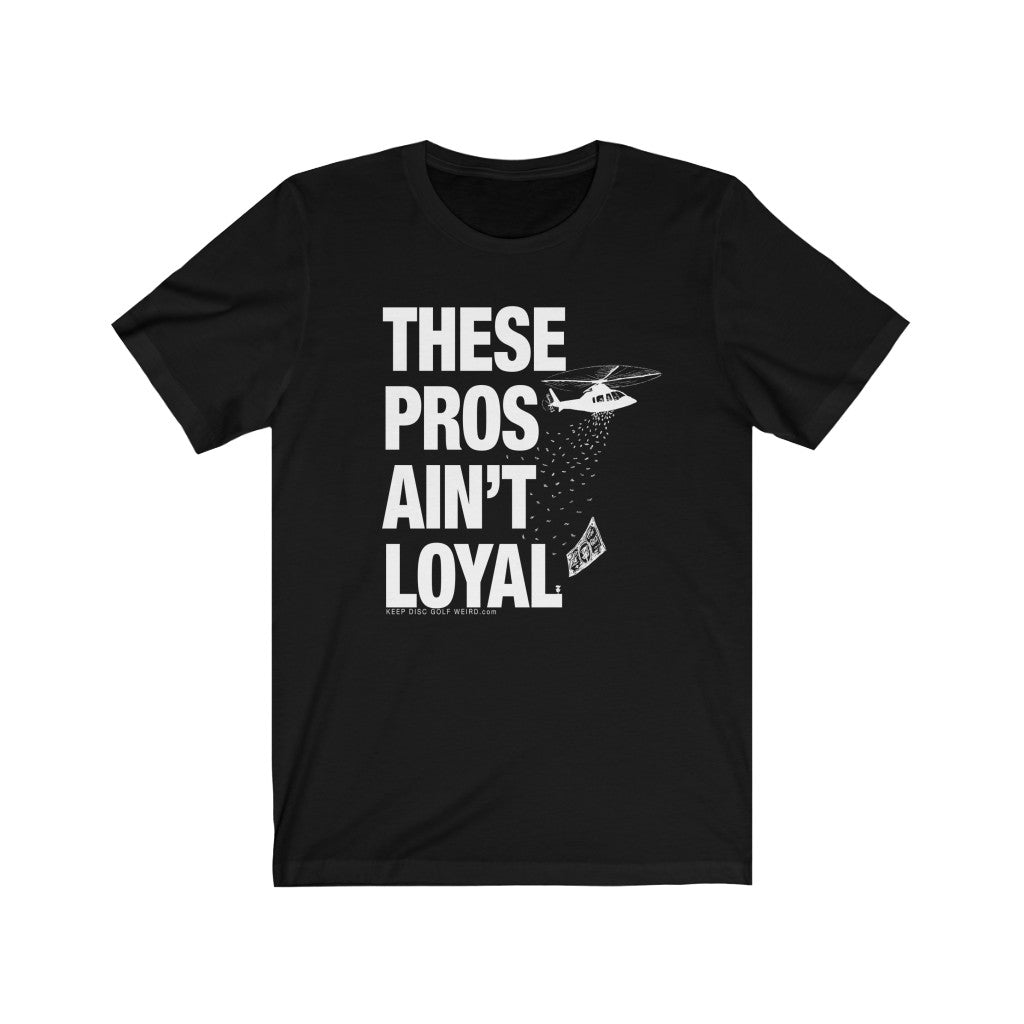 These Pros Aint Loyal Tee