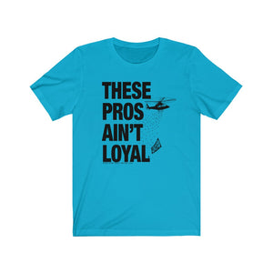 These Pros Aint Loyal Tee