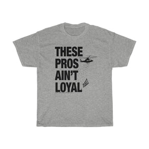 These Pros Aint Loyal Heavy Cotton Tee