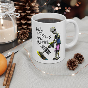All My Balls Are Trippin (Alien) - Ceramic Mug 11oz