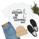 Load image into Gallery viewer, Rather Be Dis Goffing - Heavy Tee
