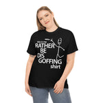 Load image into Gallery viewer, Rather Be Dis Goffing - Heavy Tee
