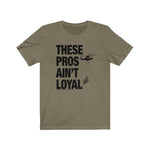 Load image into Gallery viewer, These Pros Aint Loyal Tee
