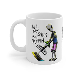 All My Balls Are Trippin (Alien) - Ceramic Mug 11oz