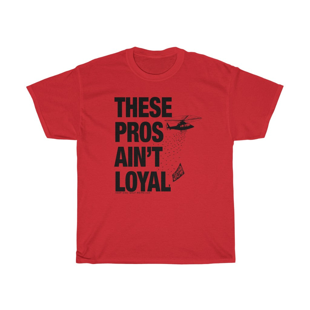 These Pros Aint Loyal Heavy Cotton Tee