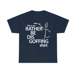 Load image into Gallery viewer, Rather Be Dis Goffing - Heavy Tee
