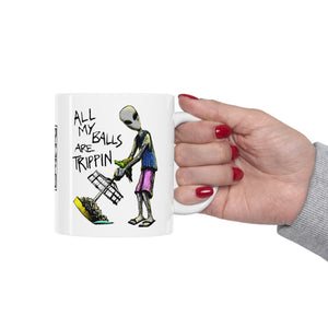 All My Balls Are Trippin (Alien) - Ceramic Mug 11oz