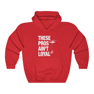 These Pros Aint Loyal Hoodie