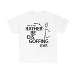 Load image into Gallery viewer, Rather Be Dis Goffing - Heavy Tee
