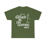 Load image into Gallery viewer, Rather Be Dis Goffing - Heavy Tee
