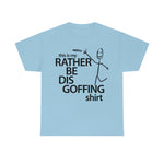 Load image into Gallery viewer, Rather Be Dis Goffing - Heavy Tee
