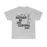 Load image into Gallery viewer, Rather Be Dis Goffing - Heavy Tee
