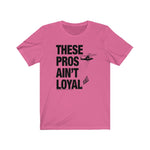 Load image into Gallery viewer, These Pros Aint Loyal Tee
