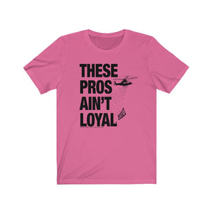 These Pros Aint Loyal Tee