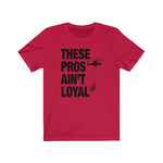 Load image into Gallery viewer, These Pros Aint Loyal Tee
