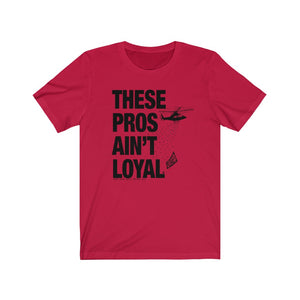 These Pros Aint Loyal Tee