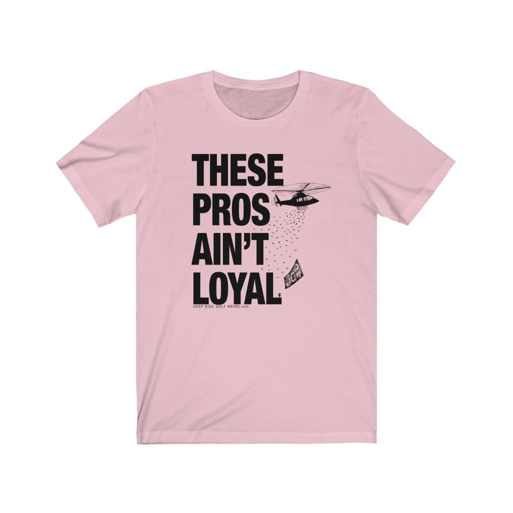 These Pros Aint Loyal Tee