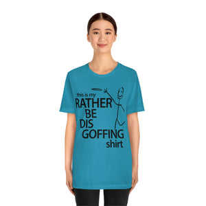 Rather Be Dis Goffing Tee