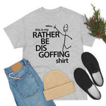 Load image into Gallery viewer, Rather Be Dis Goffing - Heavy Tee
