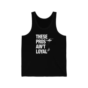 These Pros Aint Loyal Tanktop