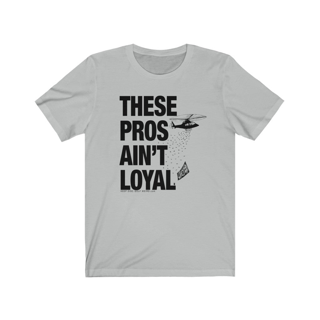 These Pros Aint Loyal Tee