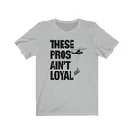 Load image into Gallery viewer, These Pros Aint Loyal Tee
