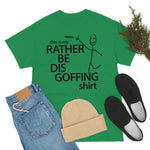 Load image into Gallery viewer, Rather Be Dis Goffing - Heavy Tee
