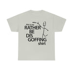 Load image into Gallery viewer, Rather Be Dis Goffing - Heavy Tee
