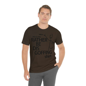 Rather Be Dis Goffing Tee