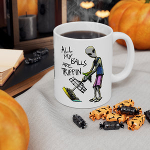 All My Balls Are Trippin (Alien) - Ceramic Mug 11oz