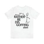 Load image into Gallery viewer, Rather Be Dis Goffing Tee
