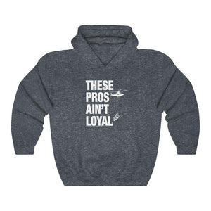 These Pros Aint Loyal Hoodie