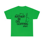 Load image into Gallery viewer, Rather Be Dis Goffing - Heavy Tee
