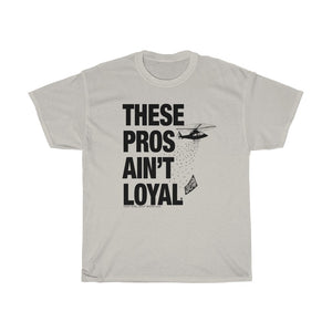 These Pros Aint Loyal Heavy Cotton Tee